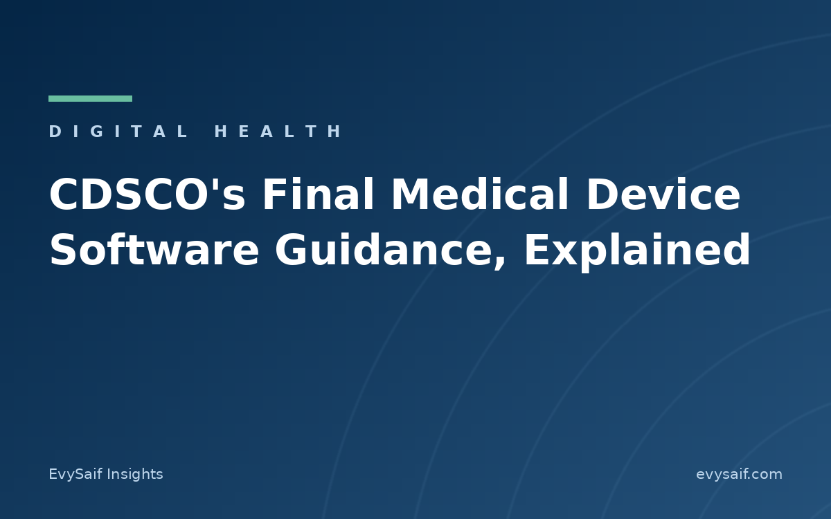 CDSCO's Final Medical Device Software Guidance: What It Says and What You Must Do