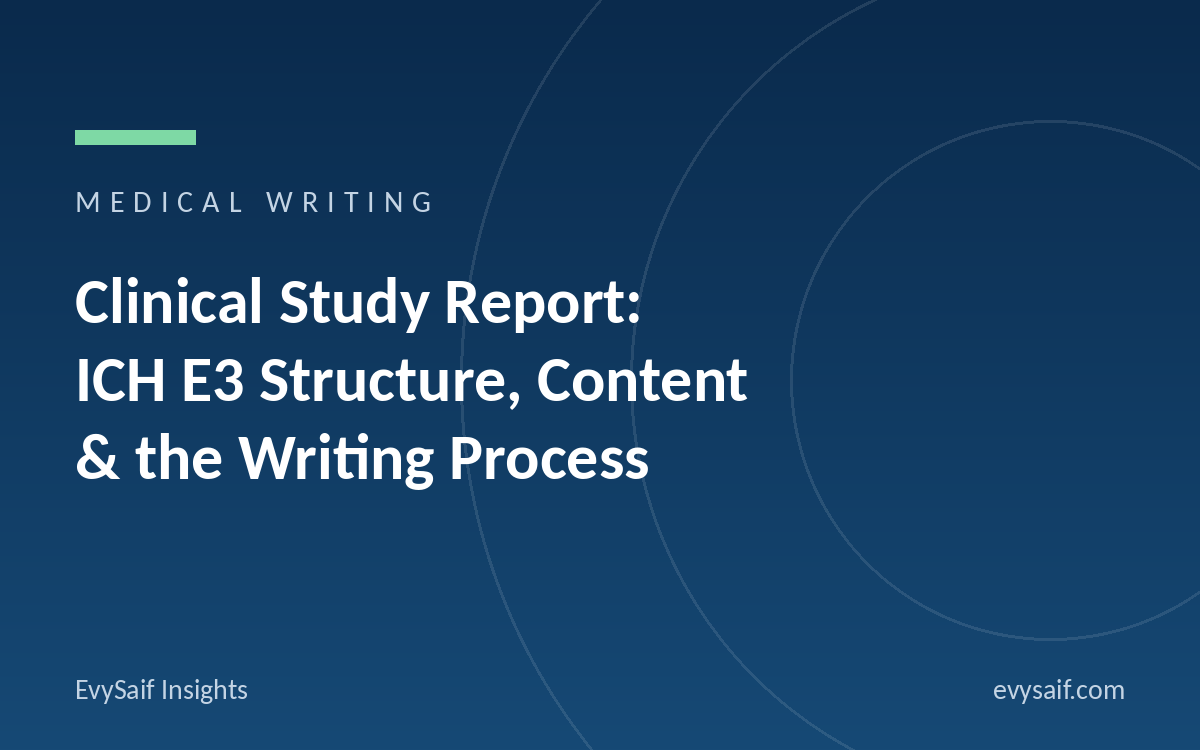 Clinical Study Report (CSR): ICH E3 Structure, Content and the Writing Process
